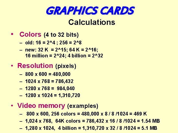 GRAPHICS CARDS Calculations • Colors (4 to 32 bits) – old: 16 = 2^4