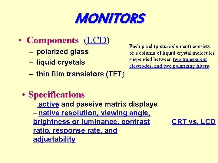 MONITORS • Components (LCD) – polarized glass – liquid crystals Each pixel (picture element)