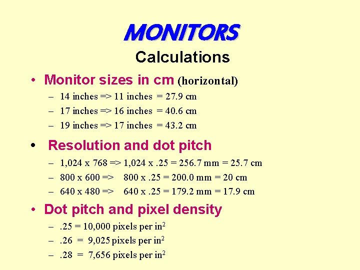 MONITORS Calculations • Monitor sizes in cm (horizontal) – 14 inches => 11 inches