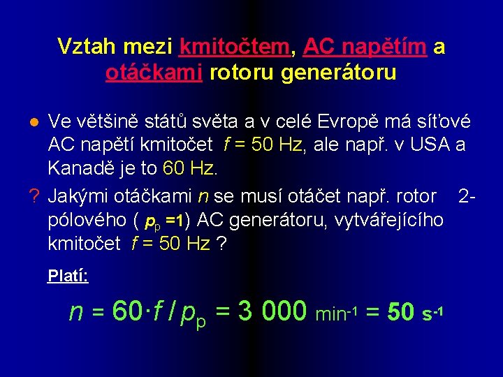 Vztah mezi kmitočtem, AC napětím a otáčkami rotoru generátoru Ve většině států světa a