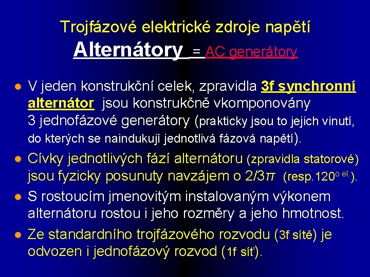 Trojfázové elektrické zdroje napětí Alternátory = AC generátory l l V jeden konstrukční celek,