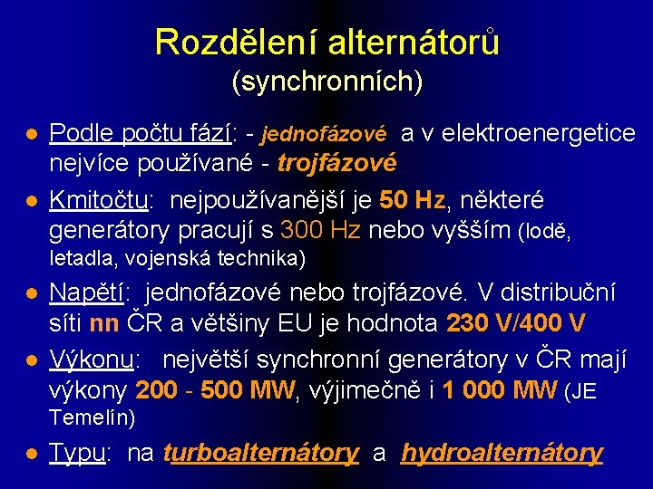 Rozdělení alternátorů (synchronních) l l Podle počtu fází: - jednofázové a v elektroenergetice nejvíce