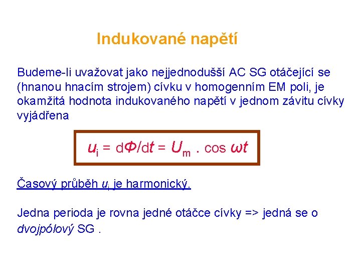  Indukované napětí Budeme-li uvažovat jako nejjednodušší AC SG otáčející se (hnanou hnacím strojem)