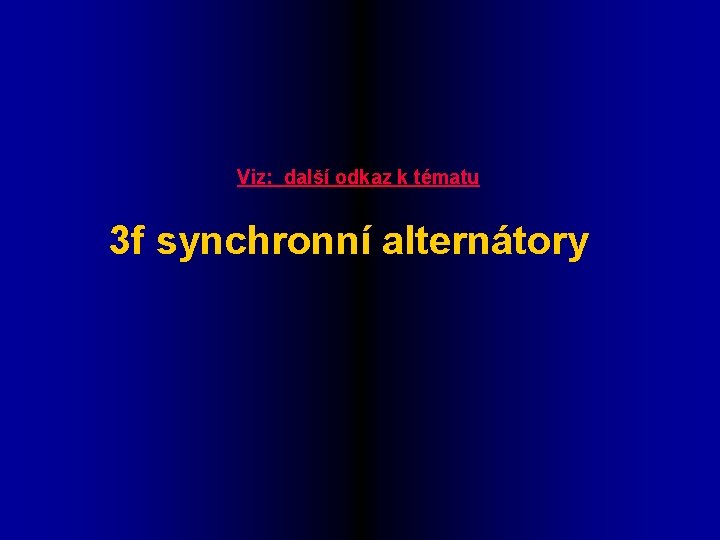 Viz: další odkaz k tématu 3 f synchronní alternátory 