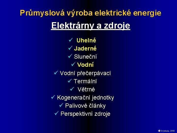 Průmyslová výroba elektrické energie Elektrárny a zdroje ü Uhelné ü Jaderné ü Sluneční ü