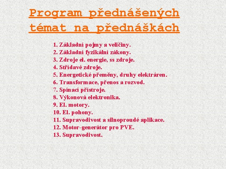 Program přednášených témat na přednáškách 1. Základní pojmy a veličiny. 2. Základní fyzikální zákony.