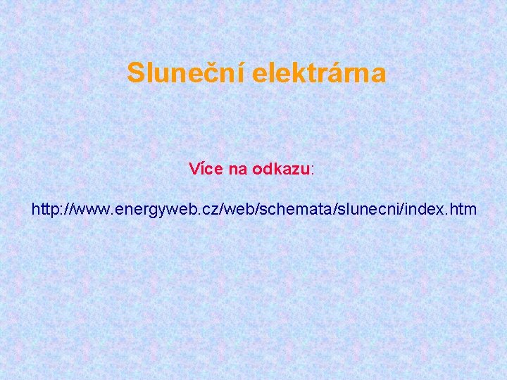 Sluneční elektrárna Více na odkazu: http: //www. energyweb. cz/web/schemata/slunecni/index. htm 