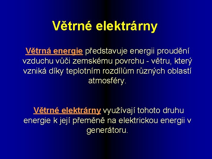 Větrné elektrárny Větrná energie představuje energii proudění vzduchu vůči zemskému povrchu - větru, který