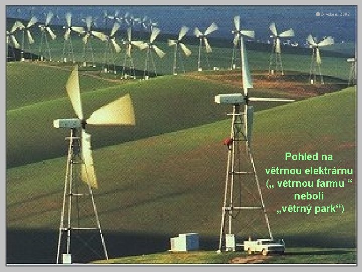  Stýskala, 2002 Pohled na větrnou elektrárnu („ větrnou farmu “ neboli „větrný park“)