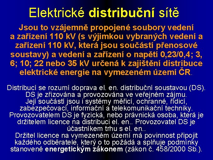Elektrické distribuční sítě Jsou to vzájemně propojené soubory vedení a zařízení 110 k. V