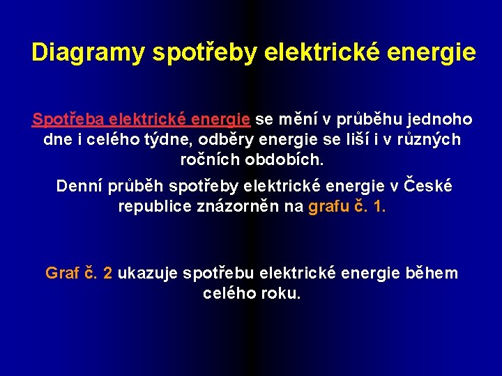 Diagramy spotřeby elektrické energie Spotřeba elektrické energie se mění v průběhu jednoho dne i