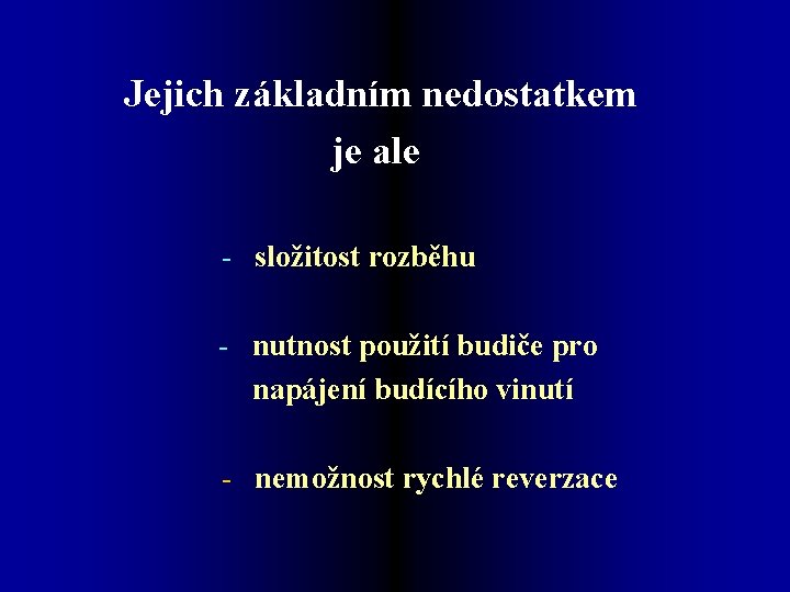 Jejich základním nedostatkem je ale - složitost rozběhu - nutnost použití budiče pro napájení