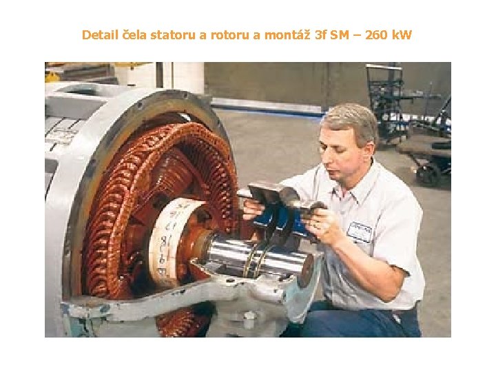 Detail čela statoru a rotoru a montáž 3 f SM – 260 k. W