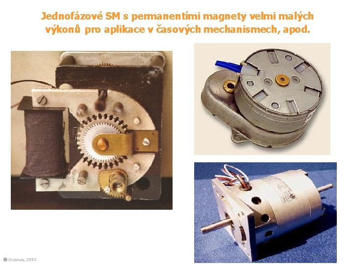 Jednofázové SM s permanentími magnety velmi malých výkonů pro aplikace v časových mechanismech, apod.