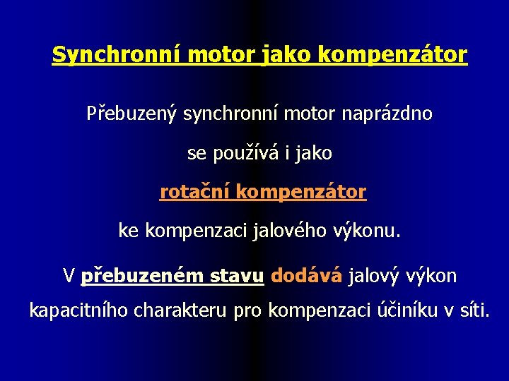 Synchronní motor jako kompenzátor Přebuzený synchronní motor naprázdno se používá i jako rotační kompenzátor