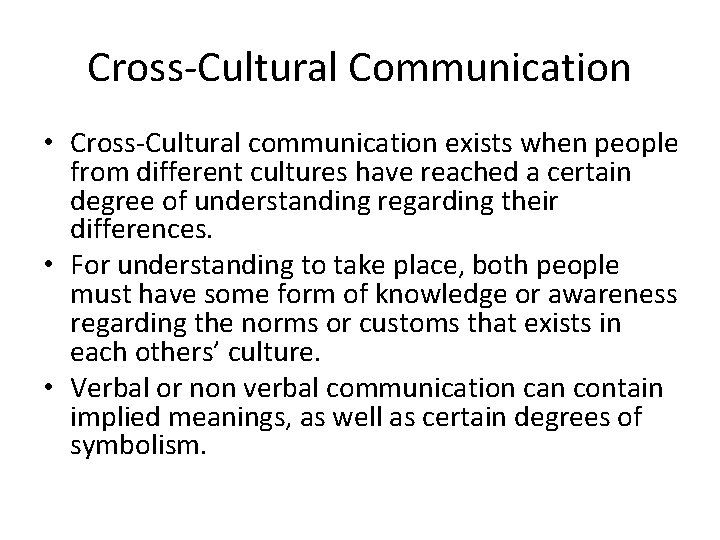 Cross-Cultural Communication • Cross-Cultural communication exists when people from different cultures have reached a