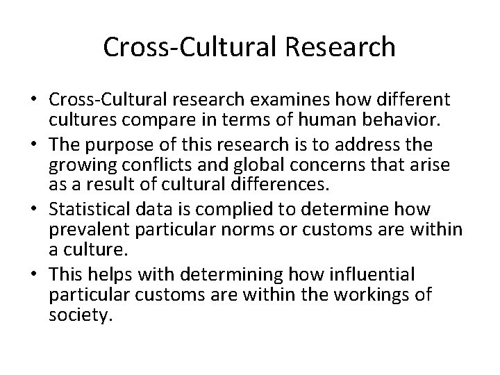 Cross-Cultural Research • Cross-Cultural research examines how different cultures compare in terms of human