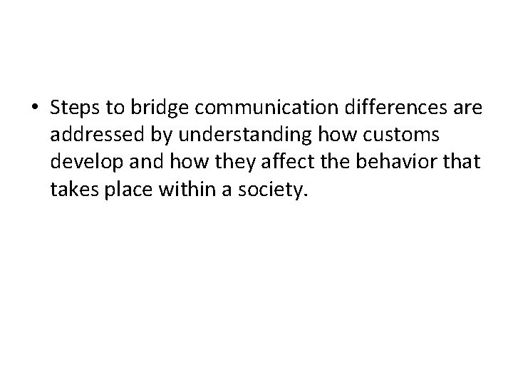  • Steps to bridge communication differences are addressed by understanding how customs develop