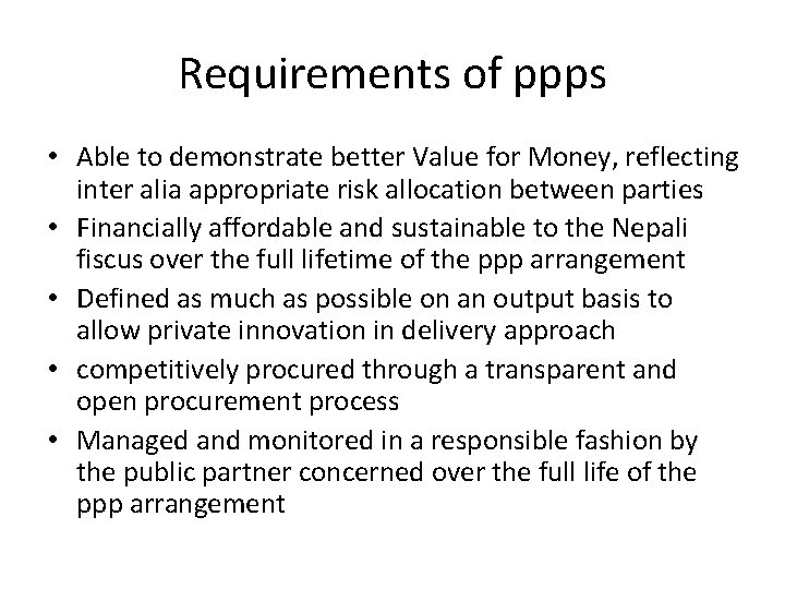 Requirements of ppps • Able to demonstrate better Value for Money, reflecting inter alia