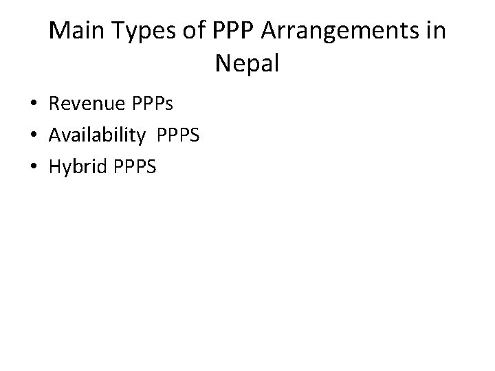 Main Types of PPP Arrangements in Nepal • Revenue PPPs • Availability PPPS •
