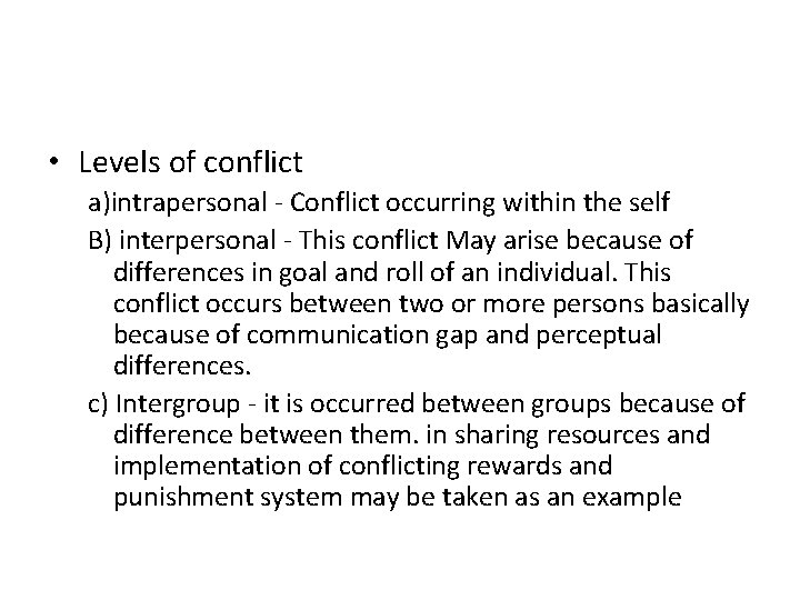  • Levels of conflict a)intrapersonal - Conflict occurring within the self B) interpersonal