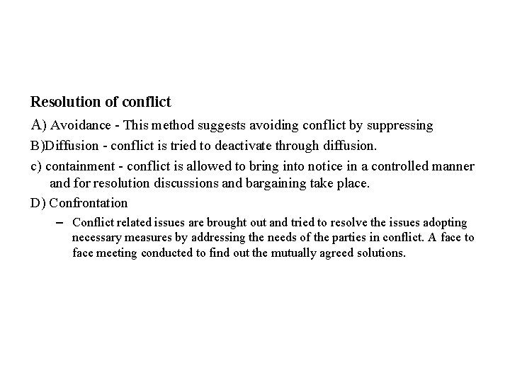 Resolution of conflict A) Avoidance - This method suggests avoiding conflict by suppressing B)Diffusion