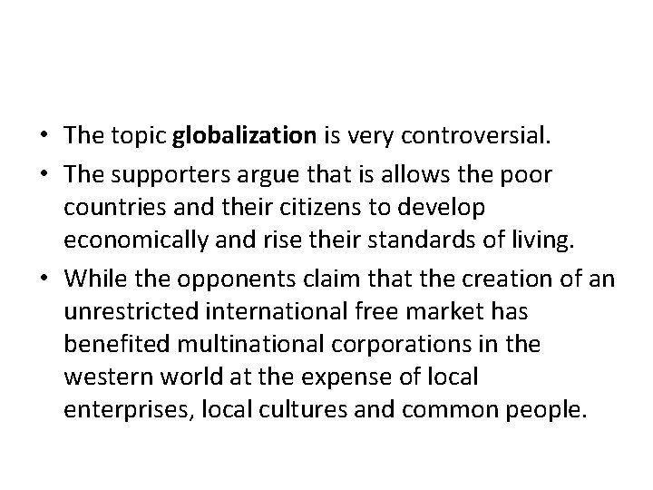  • The topic globalization is very controversial. • The supporters argue that is