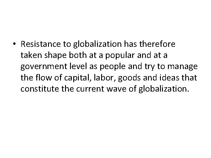  • Resistance to globalization has therefore taken shape both at a popular and