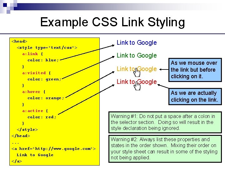 Example CSS Link Styling <head> <style type="text/css"> a: link { color: blue; } a: