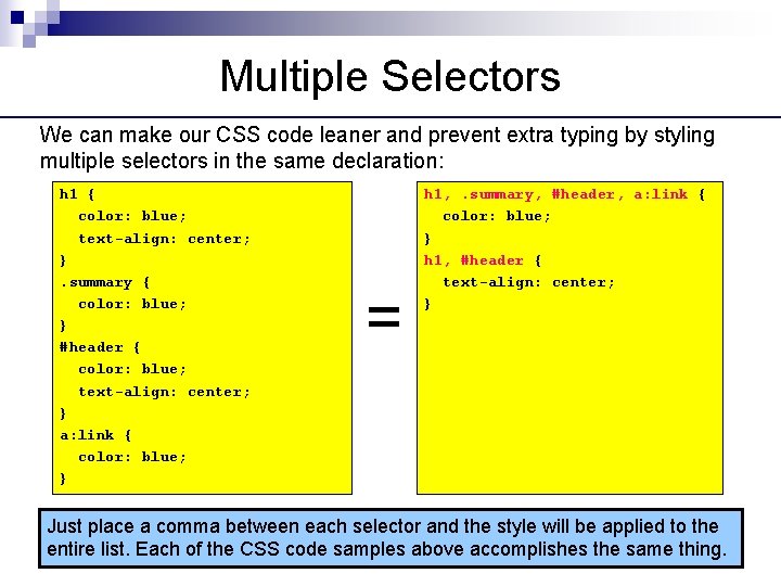 Multiple Selectors We can make our CSS code leaner and prevent extra typing by
