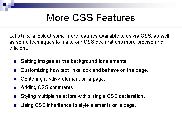 More CSS Features Let's take a look at some more features available to us