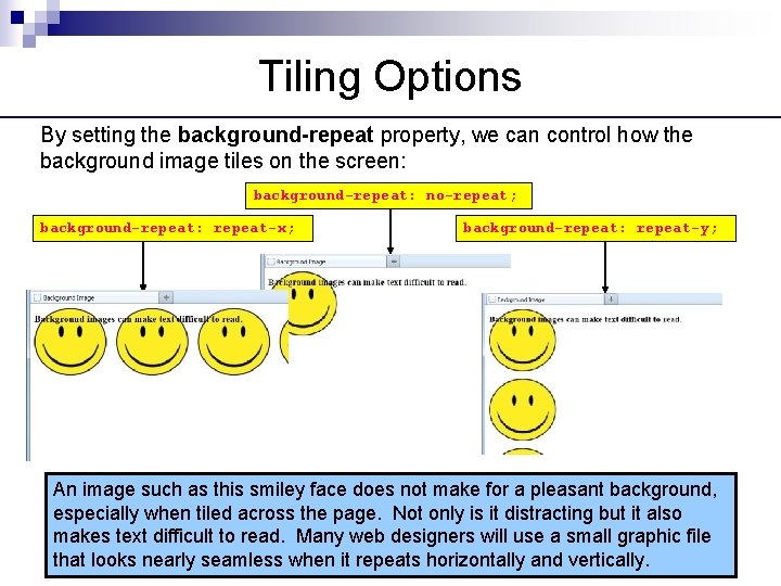 Tiling Options By setting the background-repeat property, we can control how the background image