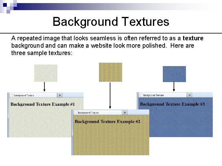 Background Textures A repeated image that looks seamless is often referred to as a