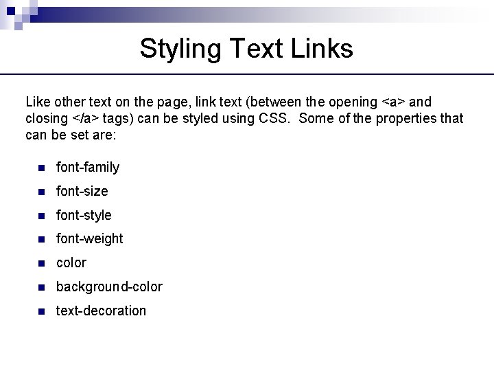 Styling Text Links Like other text on the page, link text (between the opening