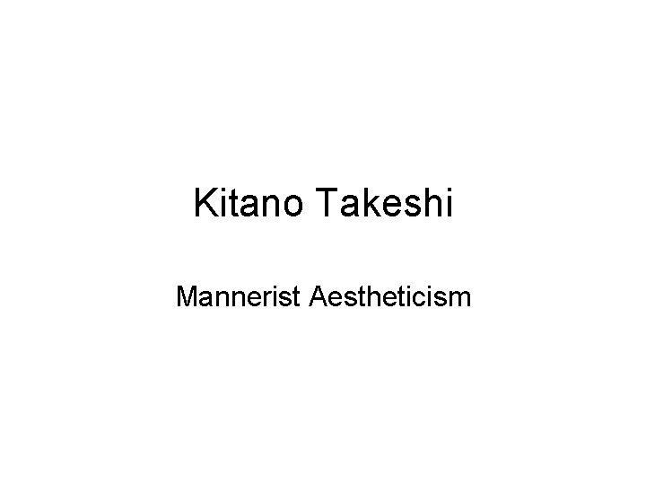 Kitano Takeshi Mannerist Aestheticism 