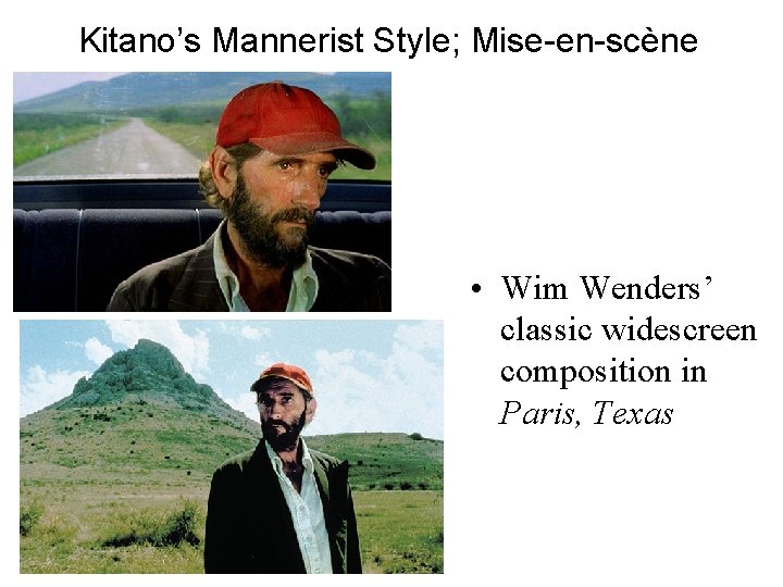 Kitano’s Mannerist Style; Mise-en-scène • Wim Wenders’ classic widescreen composition in Paris, Texas 