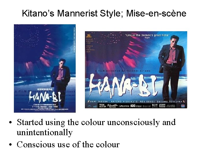 Kitano’s Mannerist Style; Mise-en-scène • Started using the colour unconsciously and unintentionally • Conscious