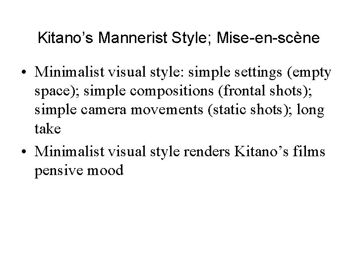 Kitano’s Mannerist Style; Mise-en-scène • Minimalist visual style: simple settings (empty space); simple compositions