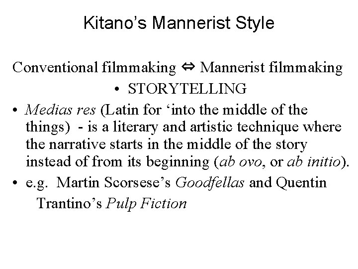 Kitano’s Mannerist Style Conventional filmmaking ⇔ Mannerist filmmaking • STORYTELLING • Medias res (Latin