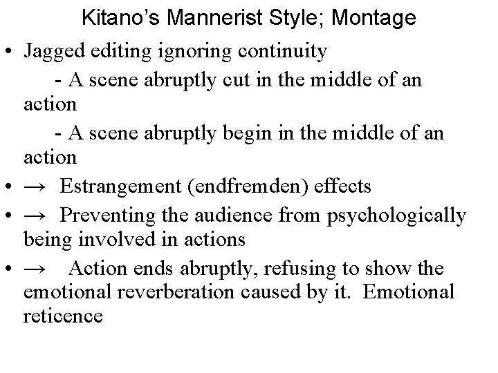  • • Kitano’s Mannerist Style; Montage Jagged editing ignoring continuity - A scene