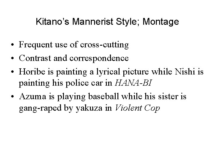 Kitano’s Mannerist Style; Montage • Frequent use of cross-cutting • Contrast and correspondence •