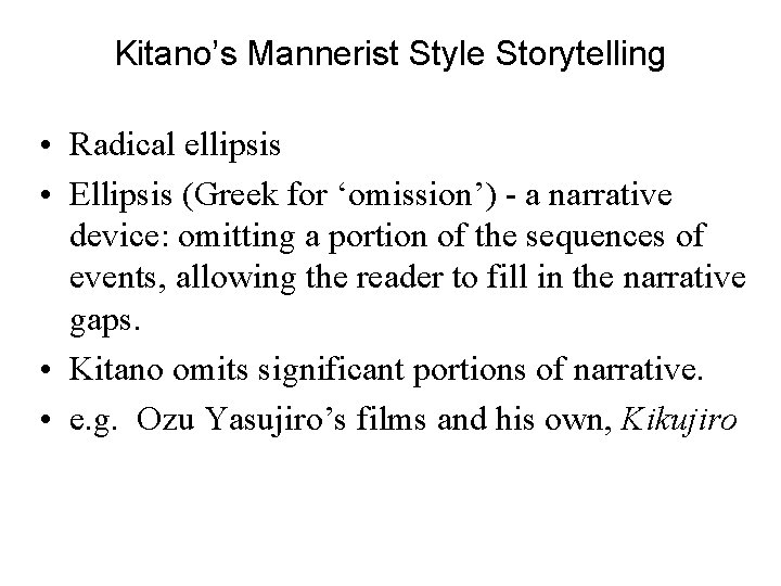 Kitano’s Mannerist Style Storytelling • Radical ellipsis • Ellipsis (Greek for ‘omission’) - a