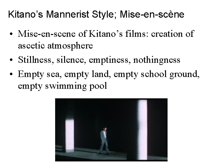 Kitano’s Mannerist Style; Mise-en-scène • Mise-en-scene of Kitano’s films: creation of ascetic atmosphere •