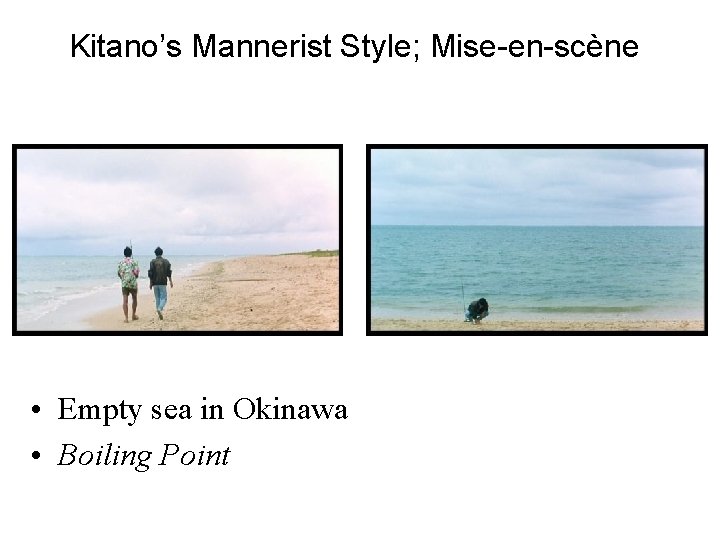 Kitano’s Mannerist Style; Mise-en-scène • Empty sea in Okinawa • Boiling Point 