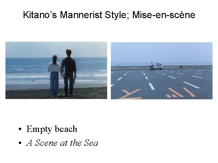 Kitano’s Mannerist Style; Mise-en-scène • Empty beach • A Scene at the Sea 