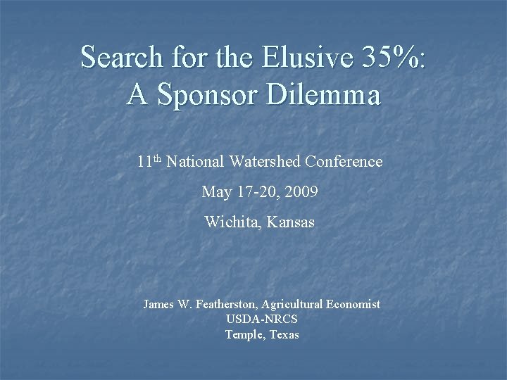 Search for the Elusive 35%: A Sponsor Dilemma 11 th National Watershed Conference May