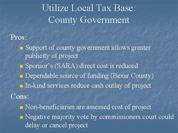 Utilize Local Tax Base: County Government Pros: n n Support of county government allows