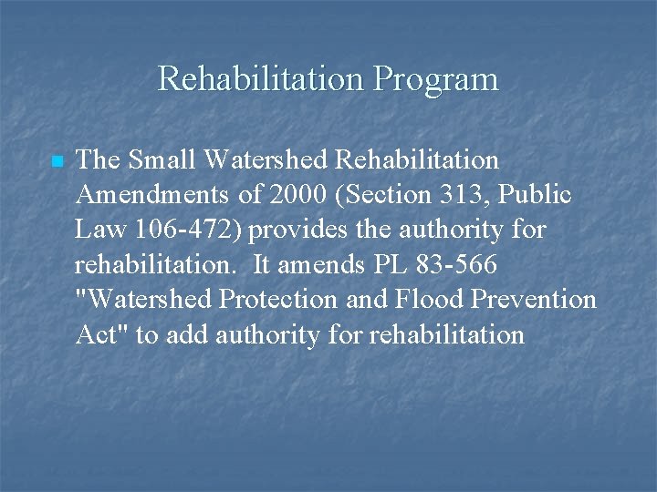 Rehabilitation Program n The Small Watershed Rehabilitation Amendments of 2000 (Section 313, Public Law