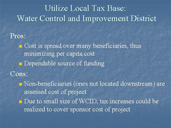 Utilize Local Tax Base: Water Control and Improvement District Pros: n n Cost is