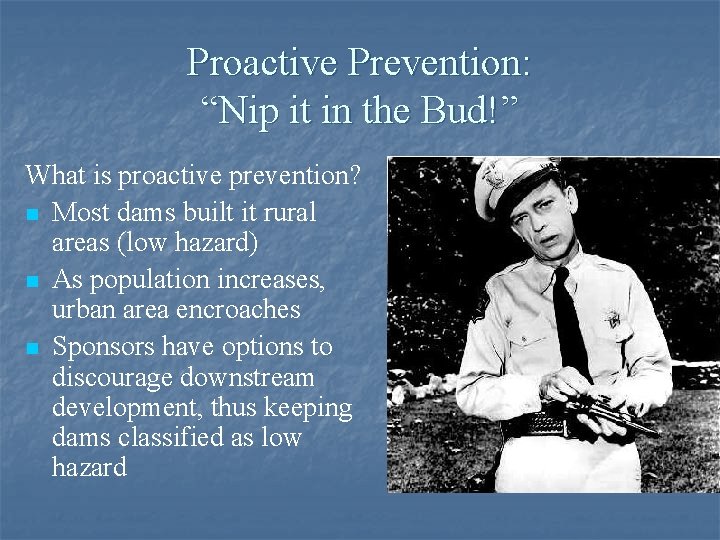 Proactive Prevention: “Nip it in the Bud!” What is proactive prevention? n Most dams